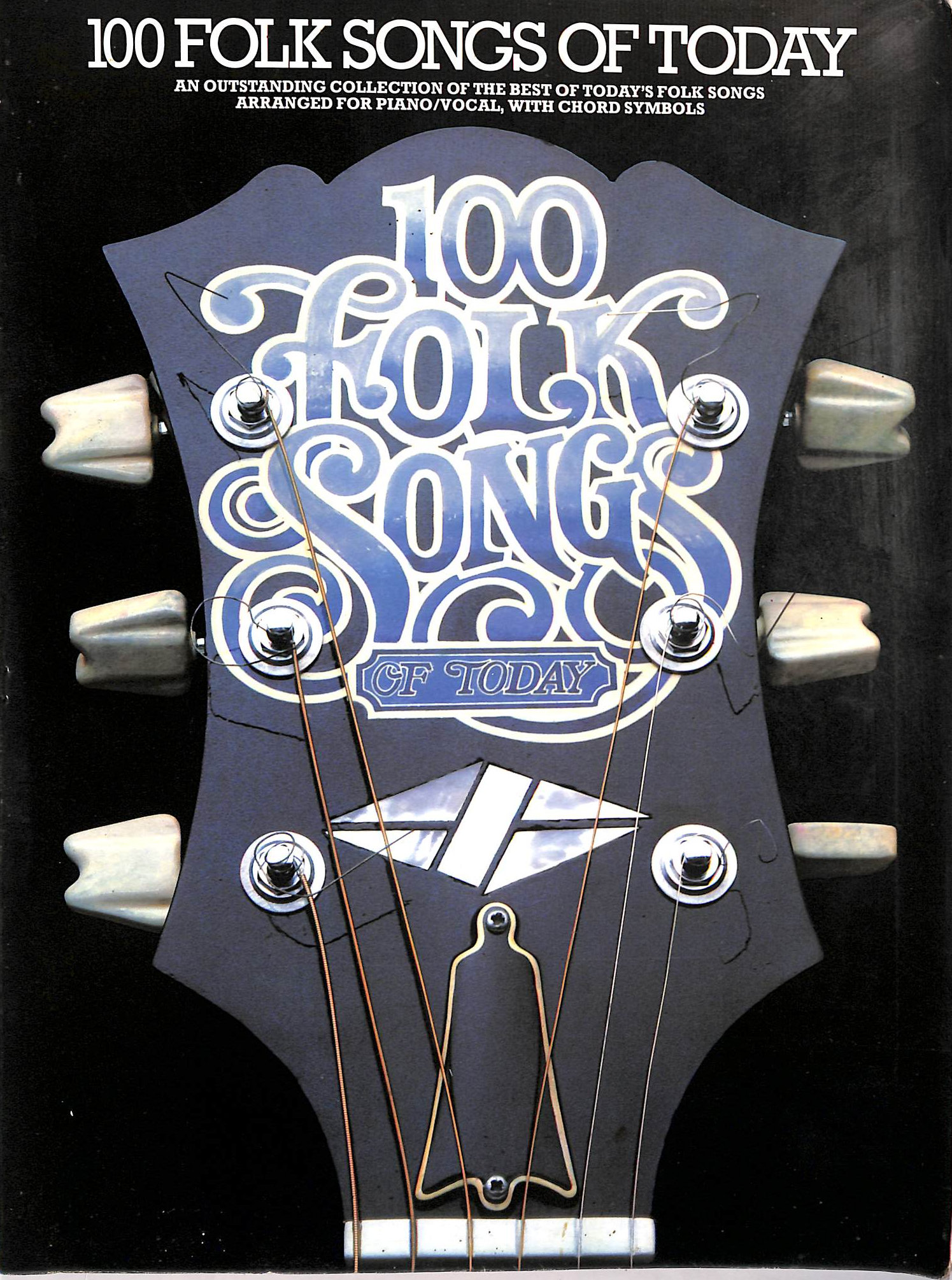 100 folk songs of today: An outstanding collection of the best of today's folk songs