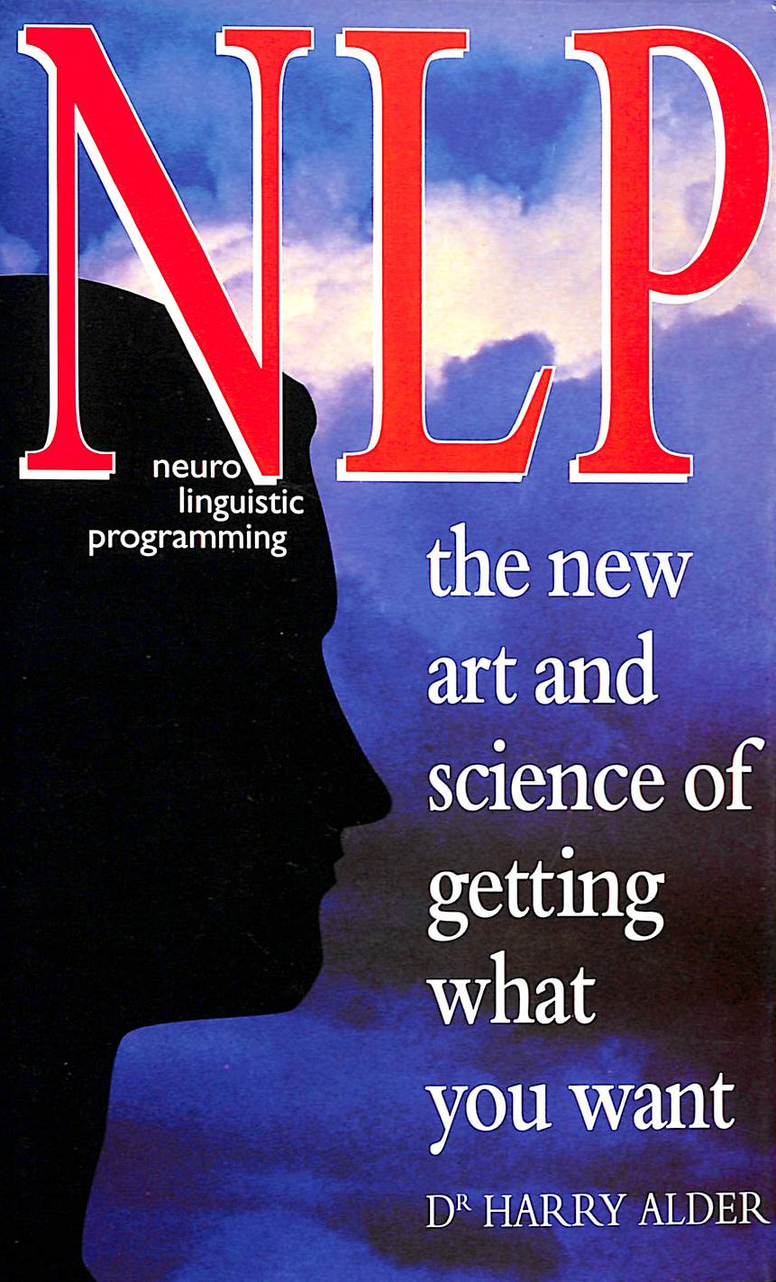 NLP: The New Art and Science of Getting What You Want
