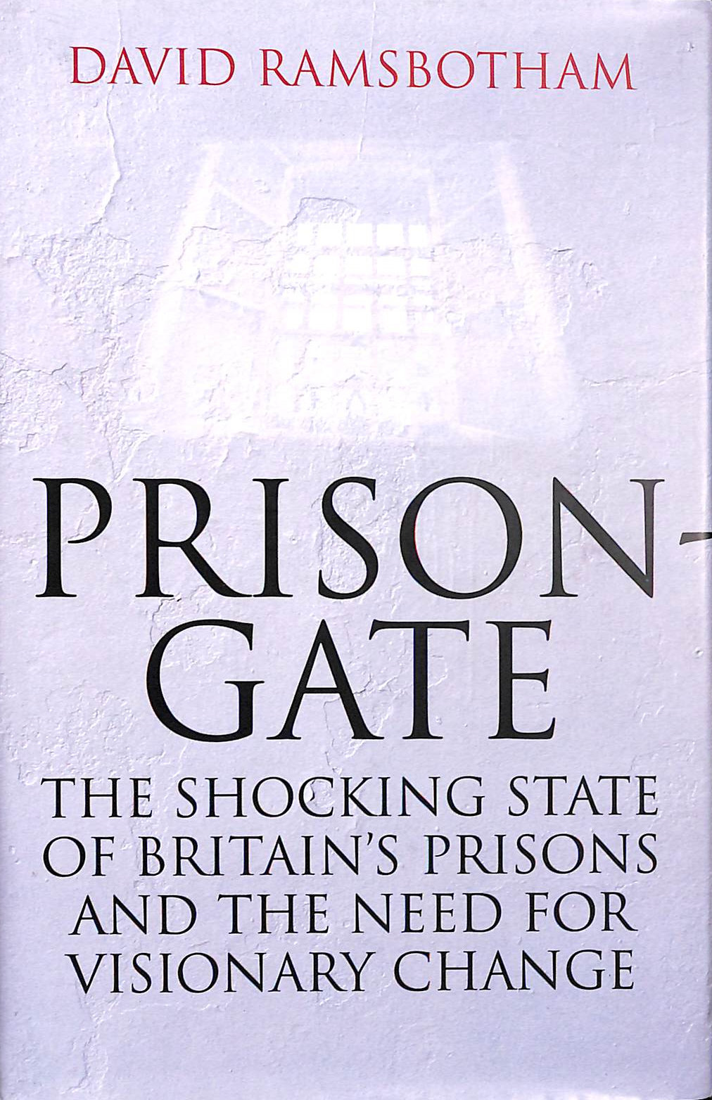 Prisongate: The Shocking State of Britain's Prisons and the Need for Visionary Change