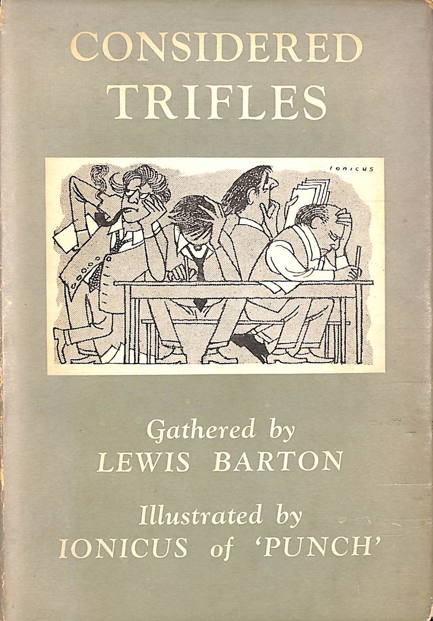 Considered trifles: A collection of modern wit and humour, some here published for the first time and some rescued from newspapers, magazines, and . into the limbo of the lost and forgotten