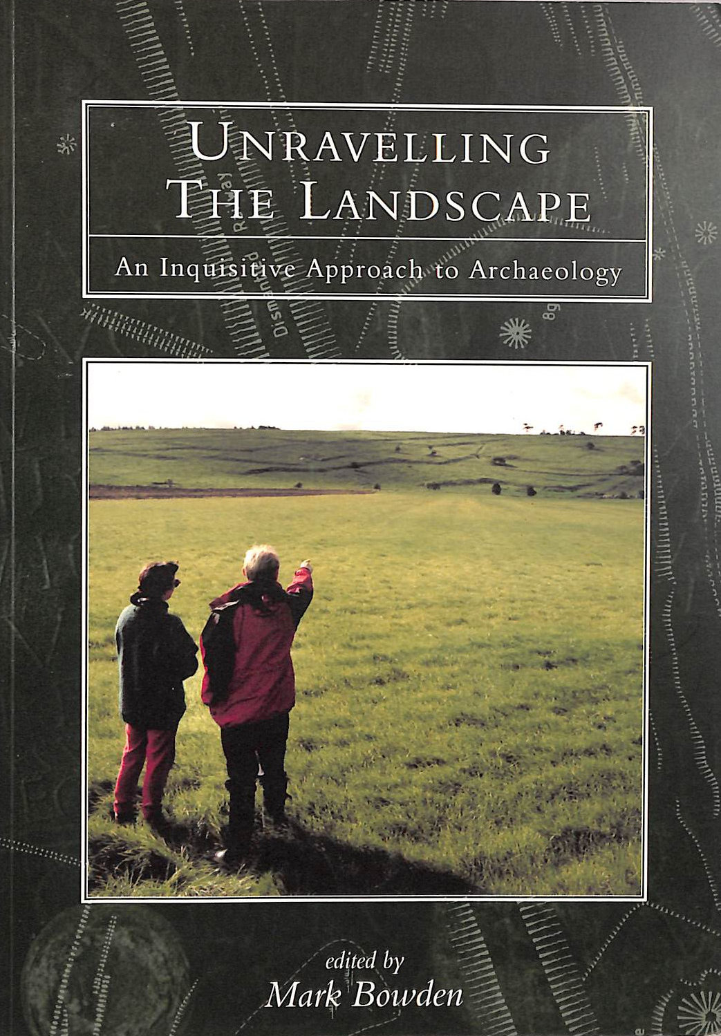 Unravelling the Landscape: An Inquisitive Approach to Archaeology