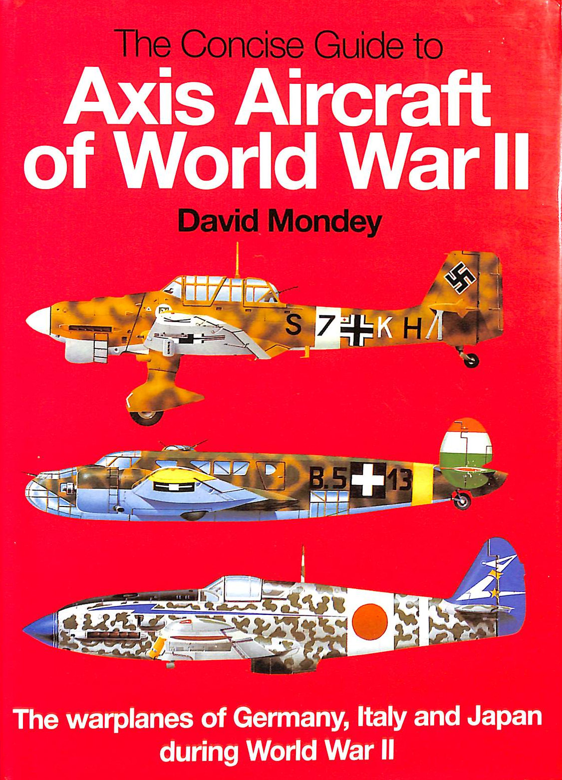 The Concise Guide to Axis Aircraft of World War II: The Warplanes of Germany, Italy and Japan During World War II