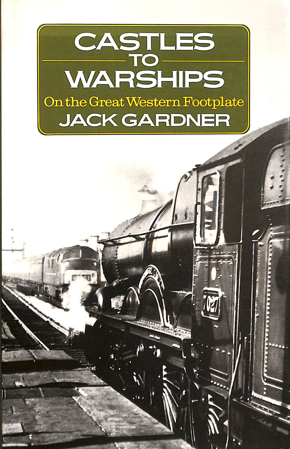 Castles to Warships: On the Great Western Footplate