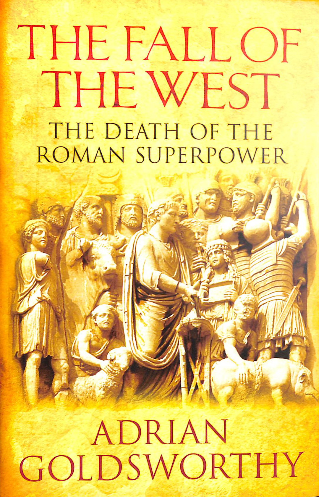 The Fall Of The West: The Death Of The Roman Superpower
