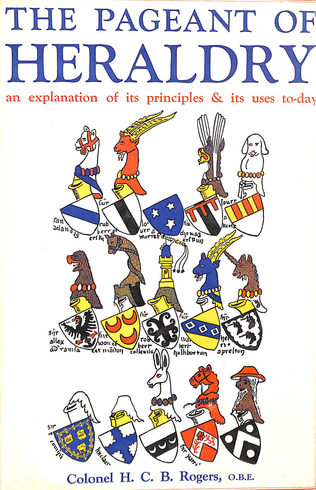 The Pageant of Heraldry: An Explanation of Its Principles and Its Uses Today
