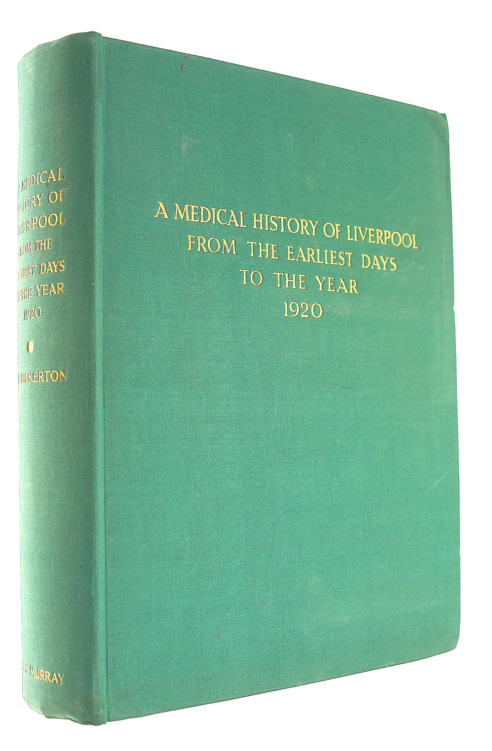 A Medical History of Liverpool from the Earliest Days to the Year 1920
