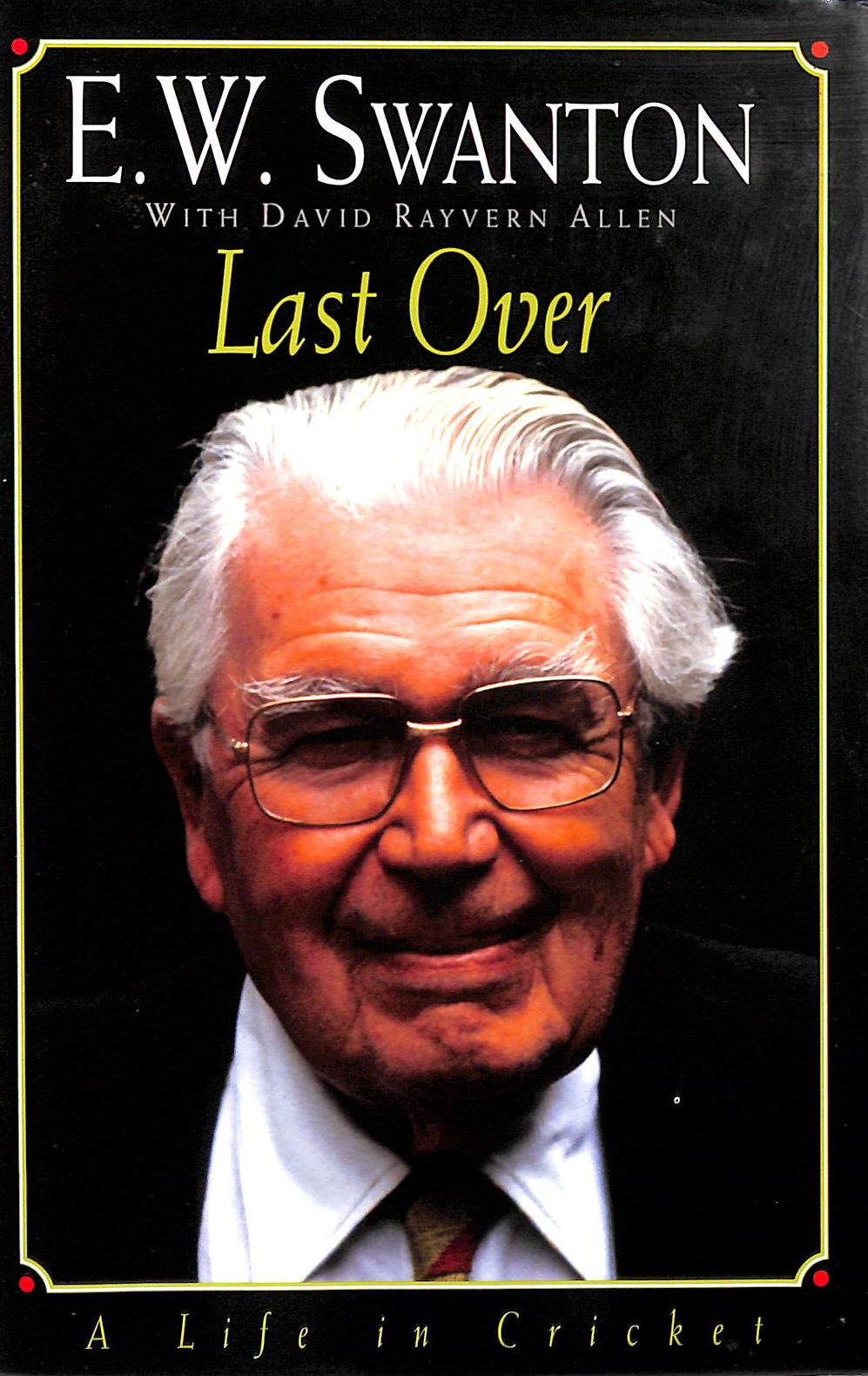 Last Over : A Life in Cricket