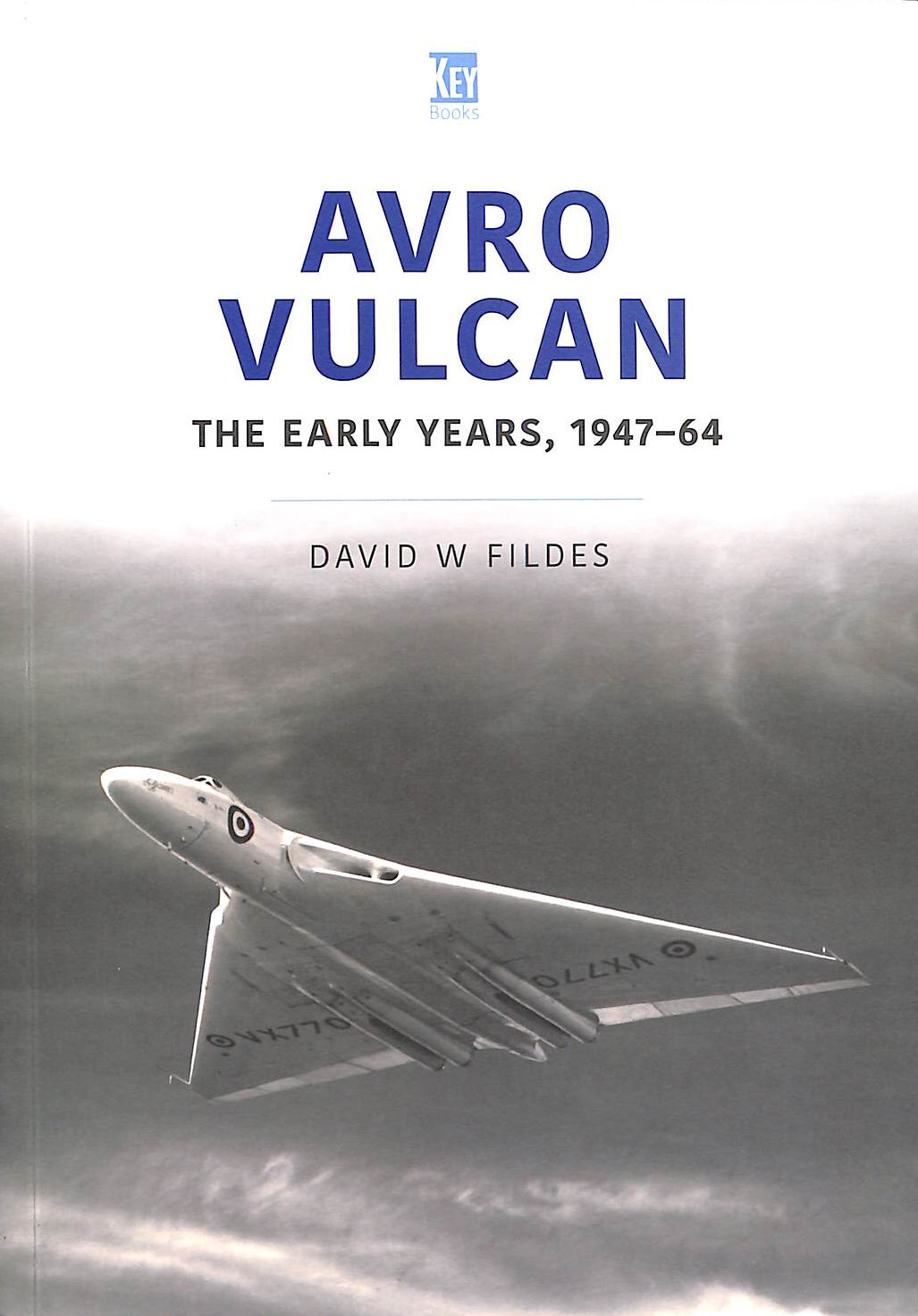 Avro Vulcan: The Early Years 1947-64 (Historic Military Aircraft Series)