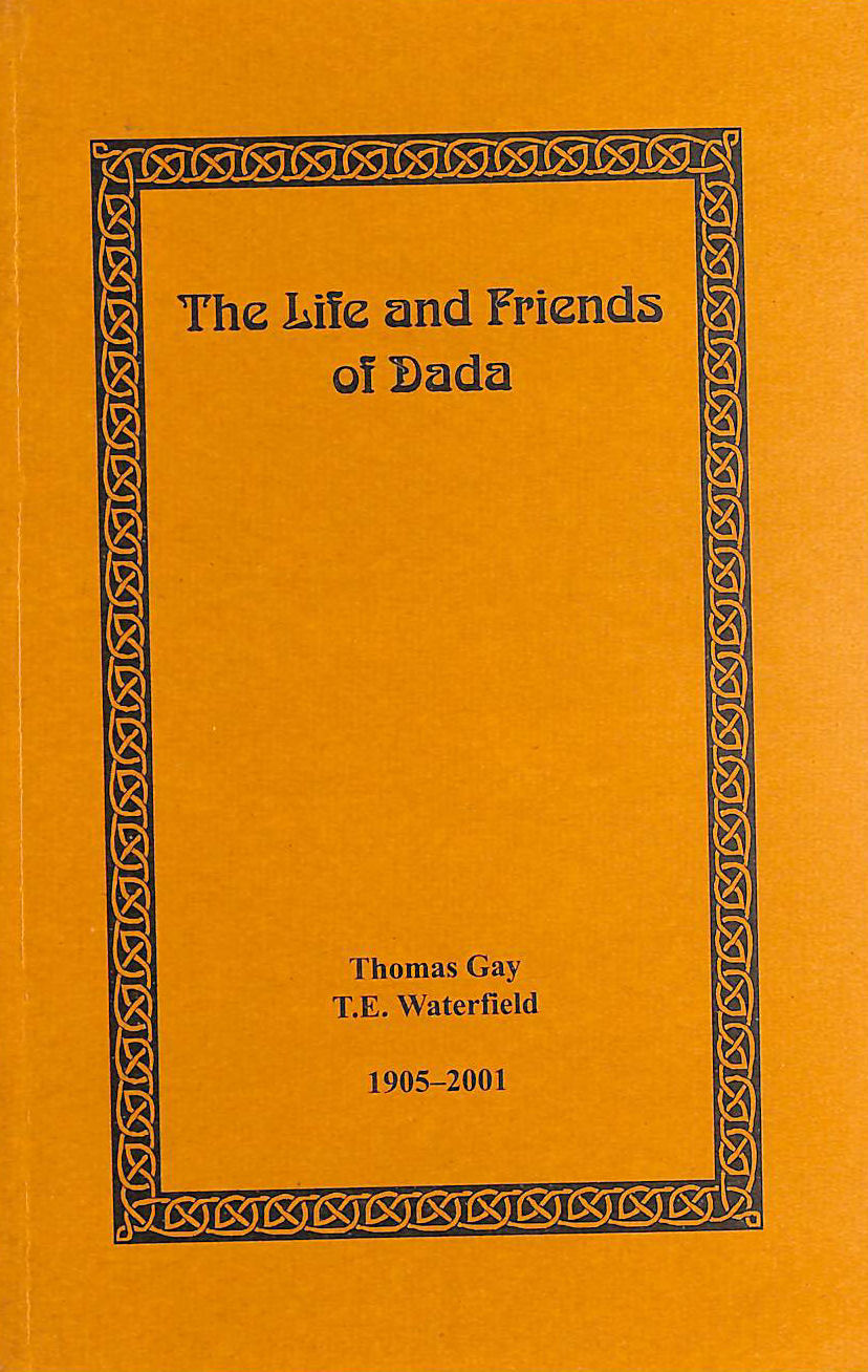 The Life and Friends of Dada: Thomas Gay T.E. Waterfield, 1905-2001