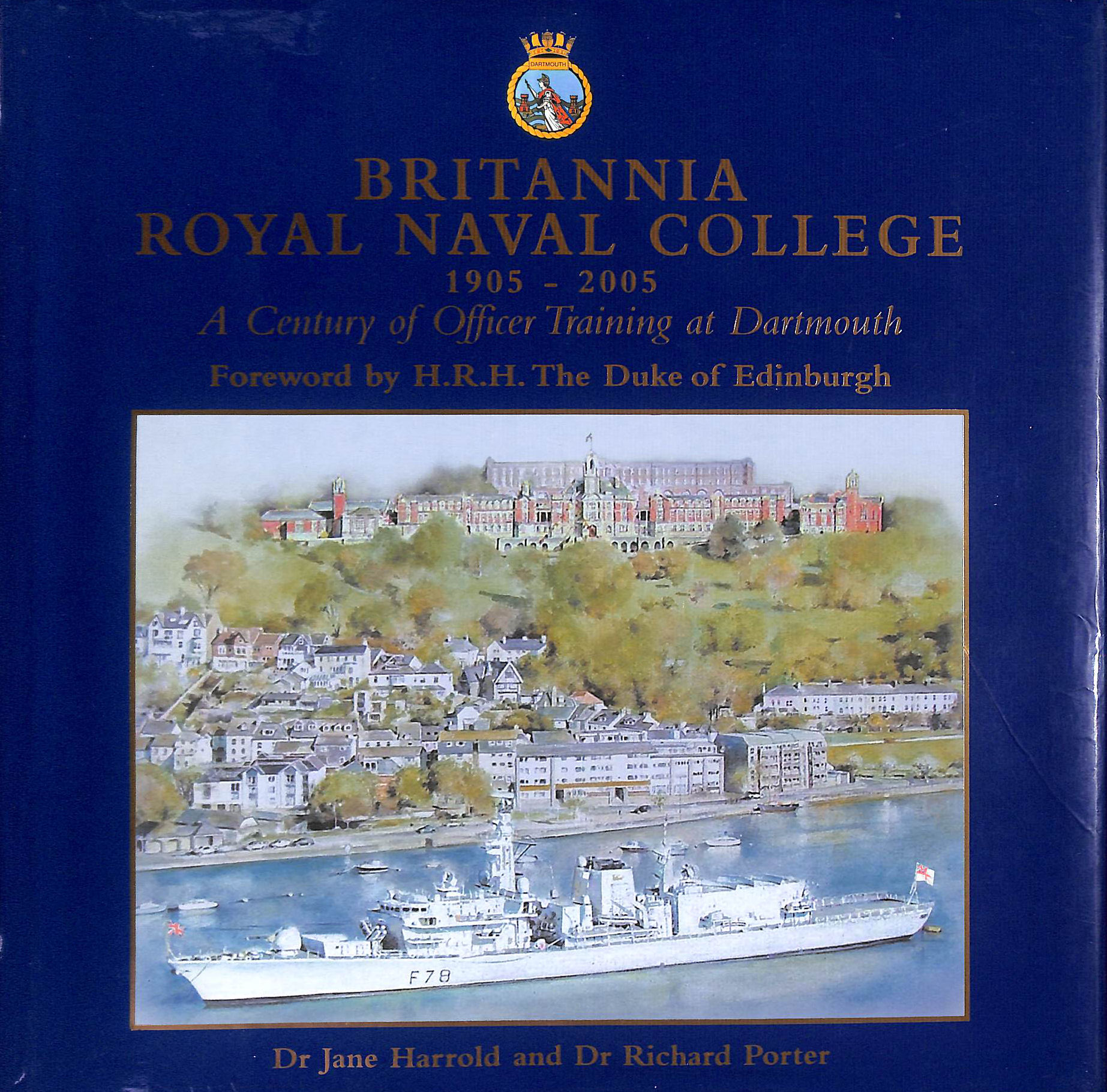 Britannia Royal Naval College 1905-2005: A Century of Officer Training at Dartmouth