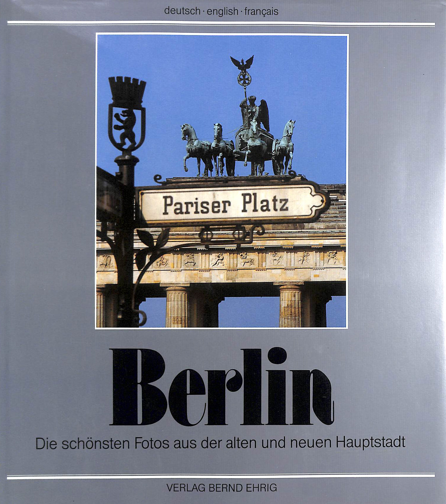 Berlin: Die schnsten Fotos aus der alten und neuen Hauptstadt. Dt. /Engl. /Fran