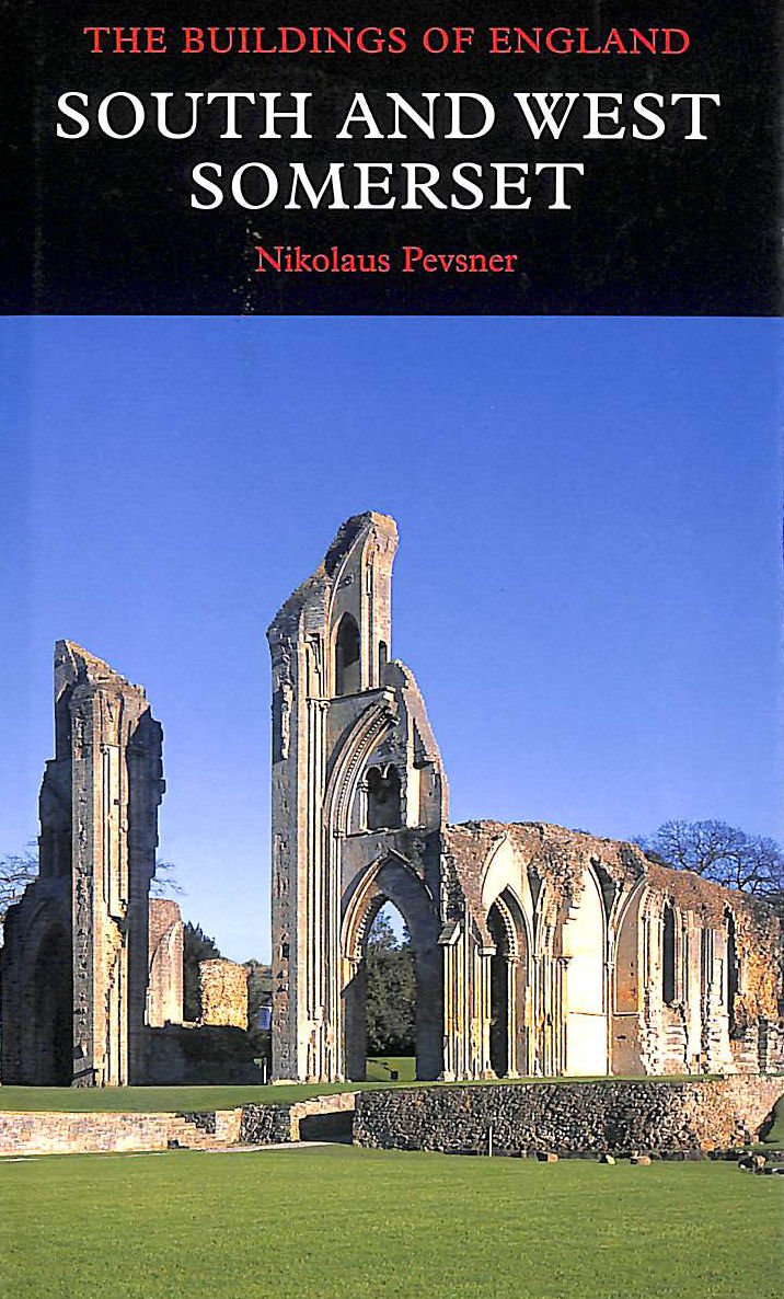 South and West Somerset (The Buildings of England) (Pevsner Architectural Guides: Buildings of England)