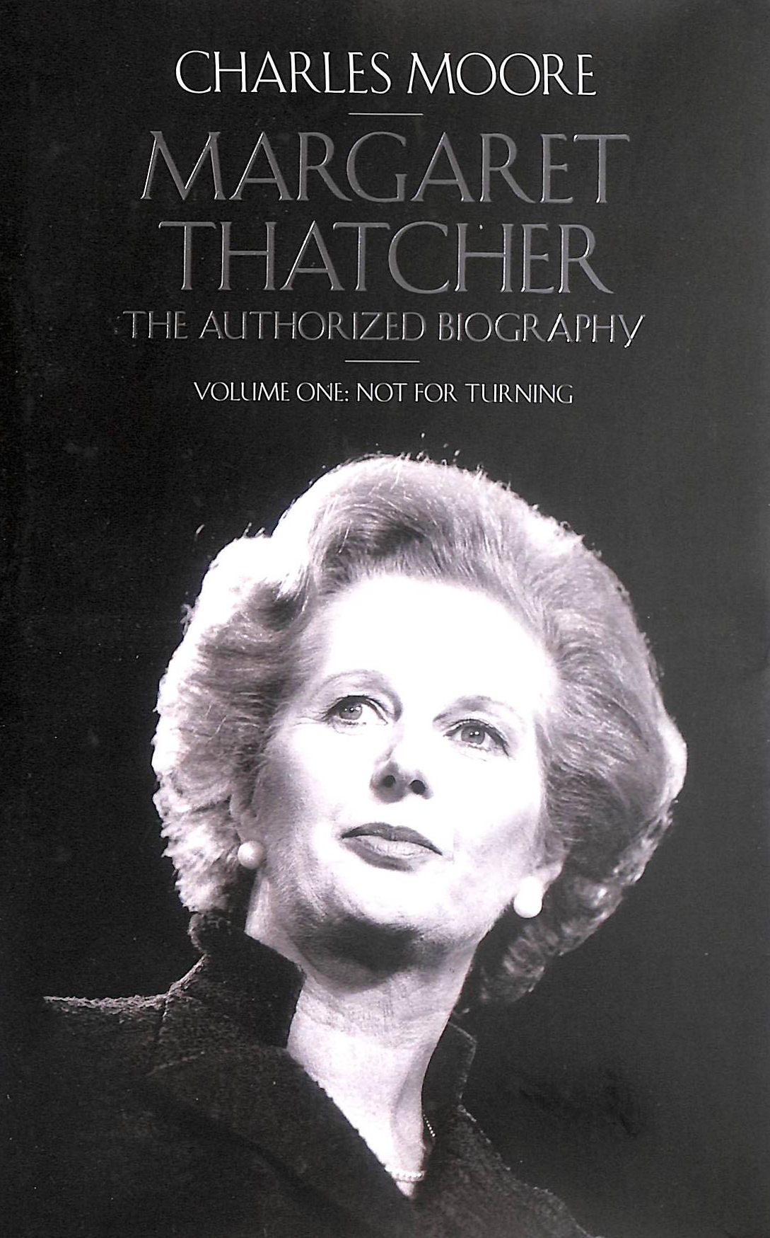 Margaret Thatcher: The Authorized Biography, Volume One: Not For Turning