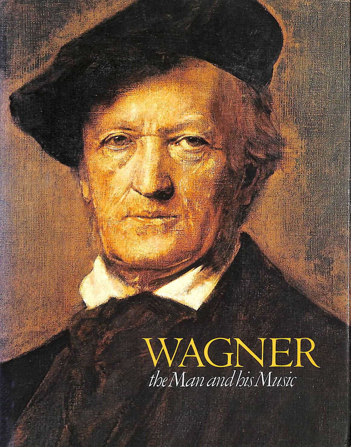 Wagner, the Man and His Music