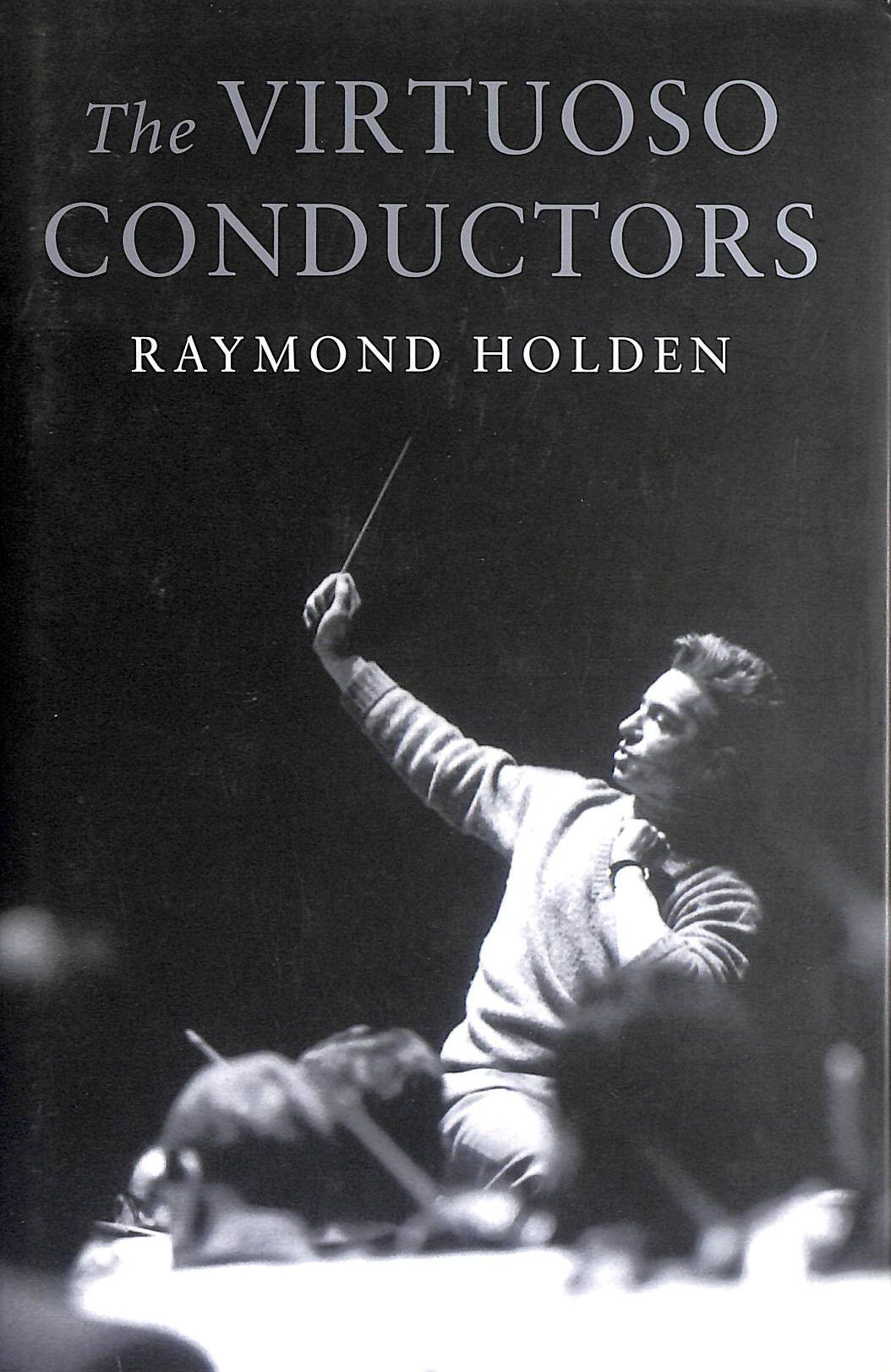 The Virtuoso Conductors: The Central European Tradition from Wagner to Karajan