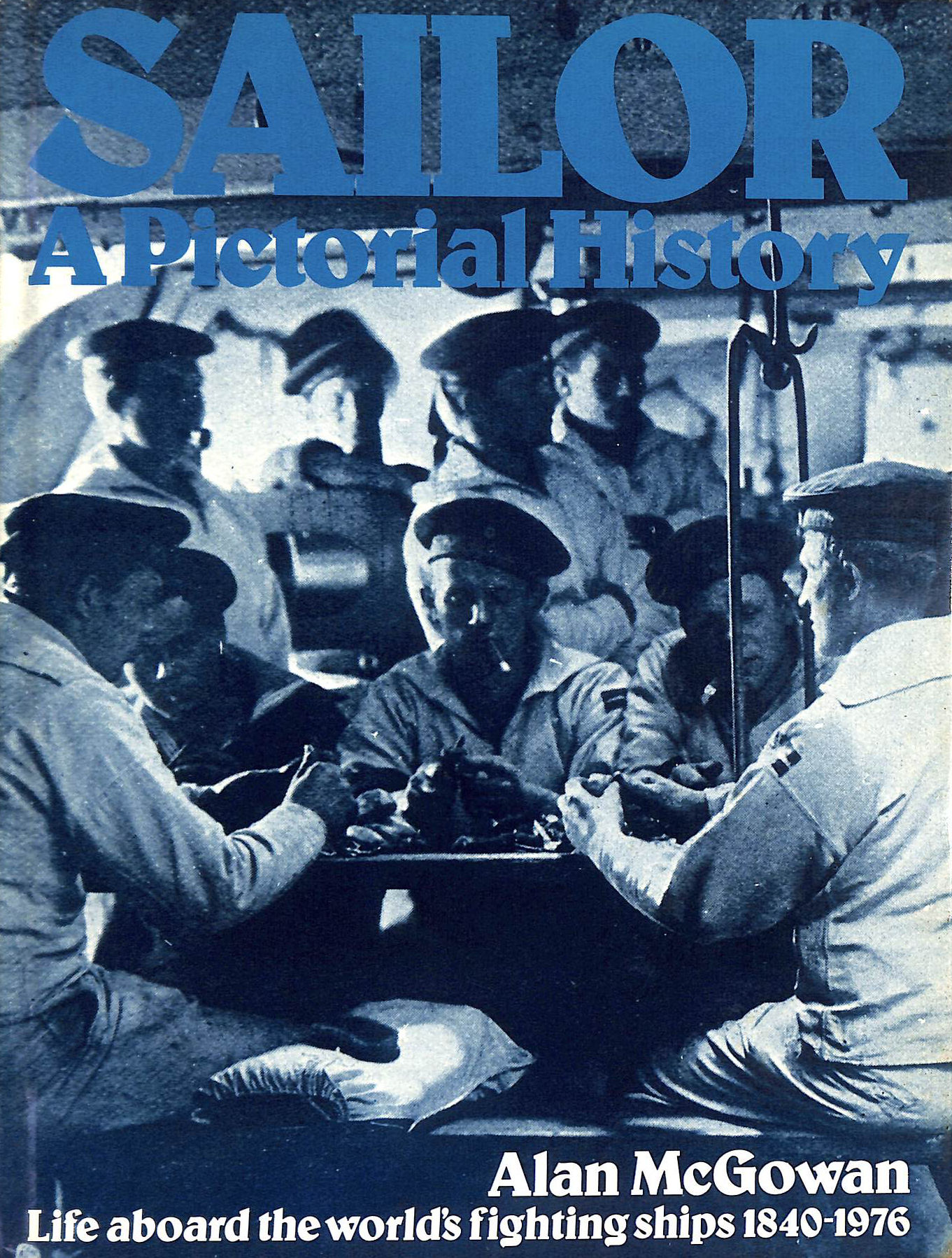 Sailor: A Pictorial History of Life Aboard the World's Fighting Ships, 1840-1976