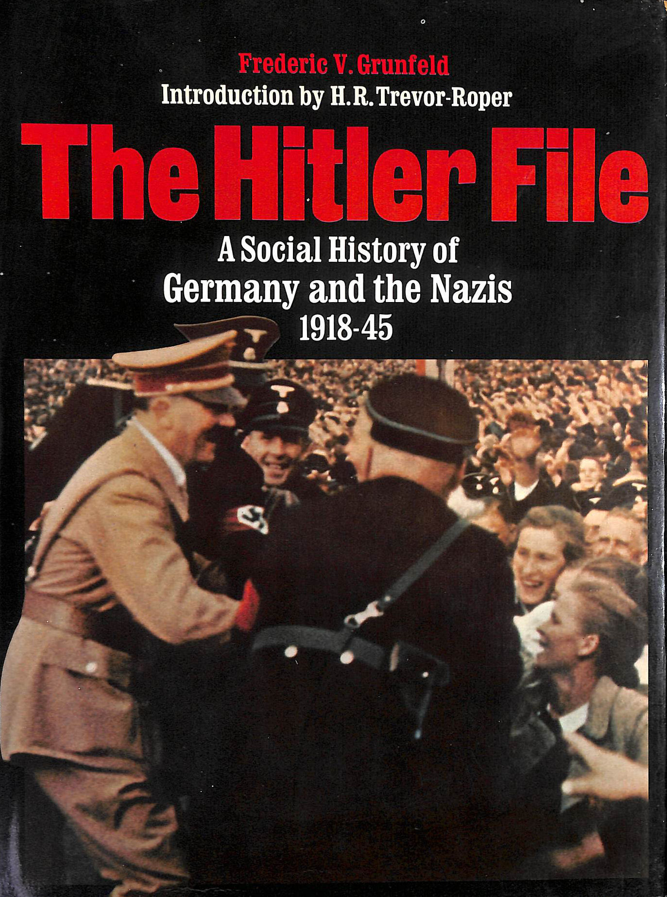 Hitler File: A Social History of Germany and the Nazis, 1918-45