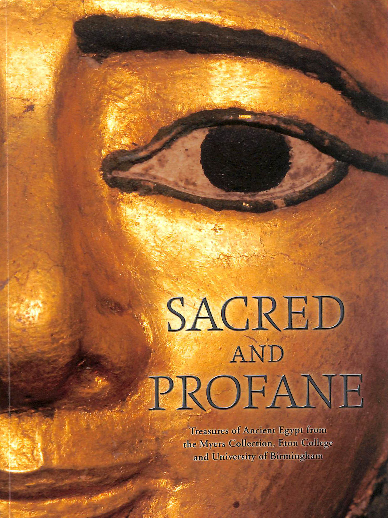 Sacred And Profane Treasures Of Ancient Egypt From The Myers Collection, Eton College And University Of Birmingham
