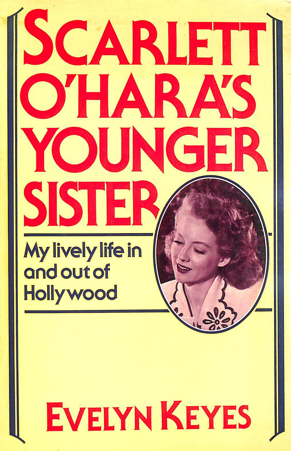 Scarlett O'Hara's Younger Sister: My Lively Life in and Out of Hollywood