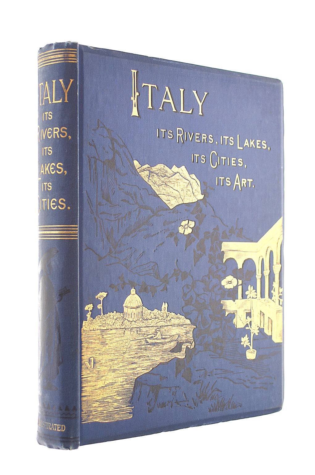 Italy from the Alps to Mount Etna - Its Arts - Its Cities - Its Lakes - Its Rivers
