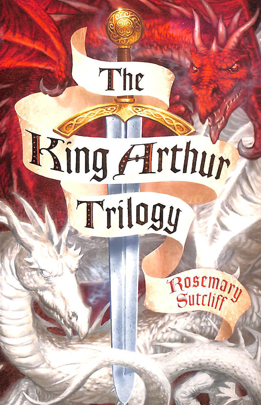 The King Arthur Trilogy Three Books In One (The Sword and the Circle; The Light Beyond the Forest; The Road to Camlann)
