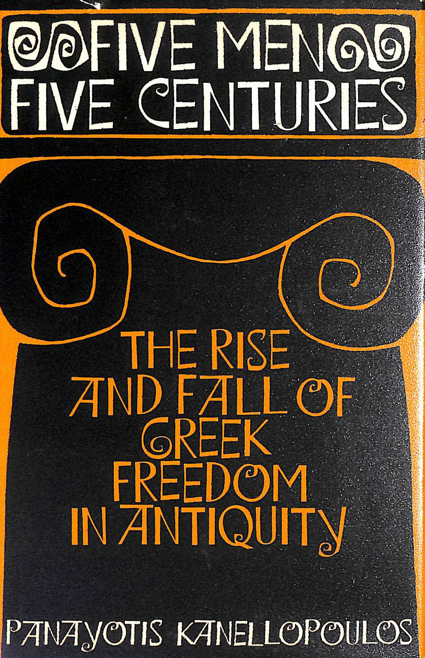 Five Men, Five Centuries: Rise and Fall of Greek Freedom in Antiquity
