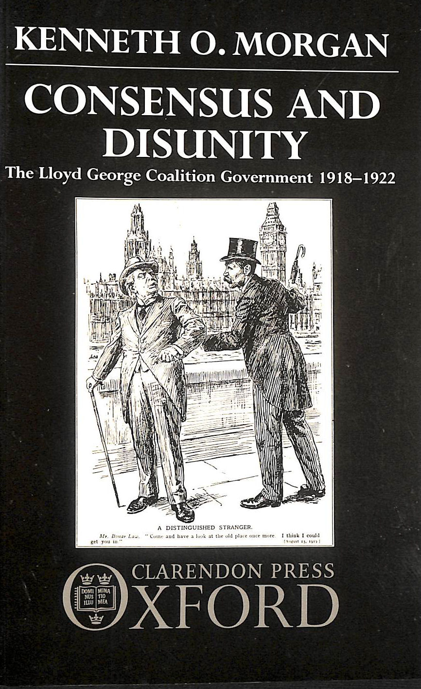 Consensus and Disunity: The Lloyd George Coalition Government 1918-1922