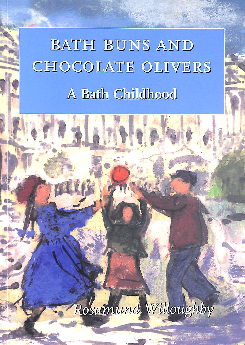 Bath Buns and Chocolate Olivers: A Bath Childhood