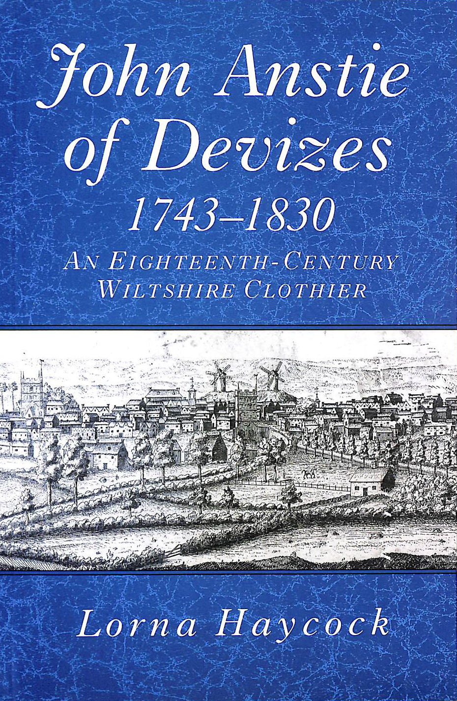 John Anstie of Devizes, 1743-1830: An Eighteenth-Century Wiltshire Clothier