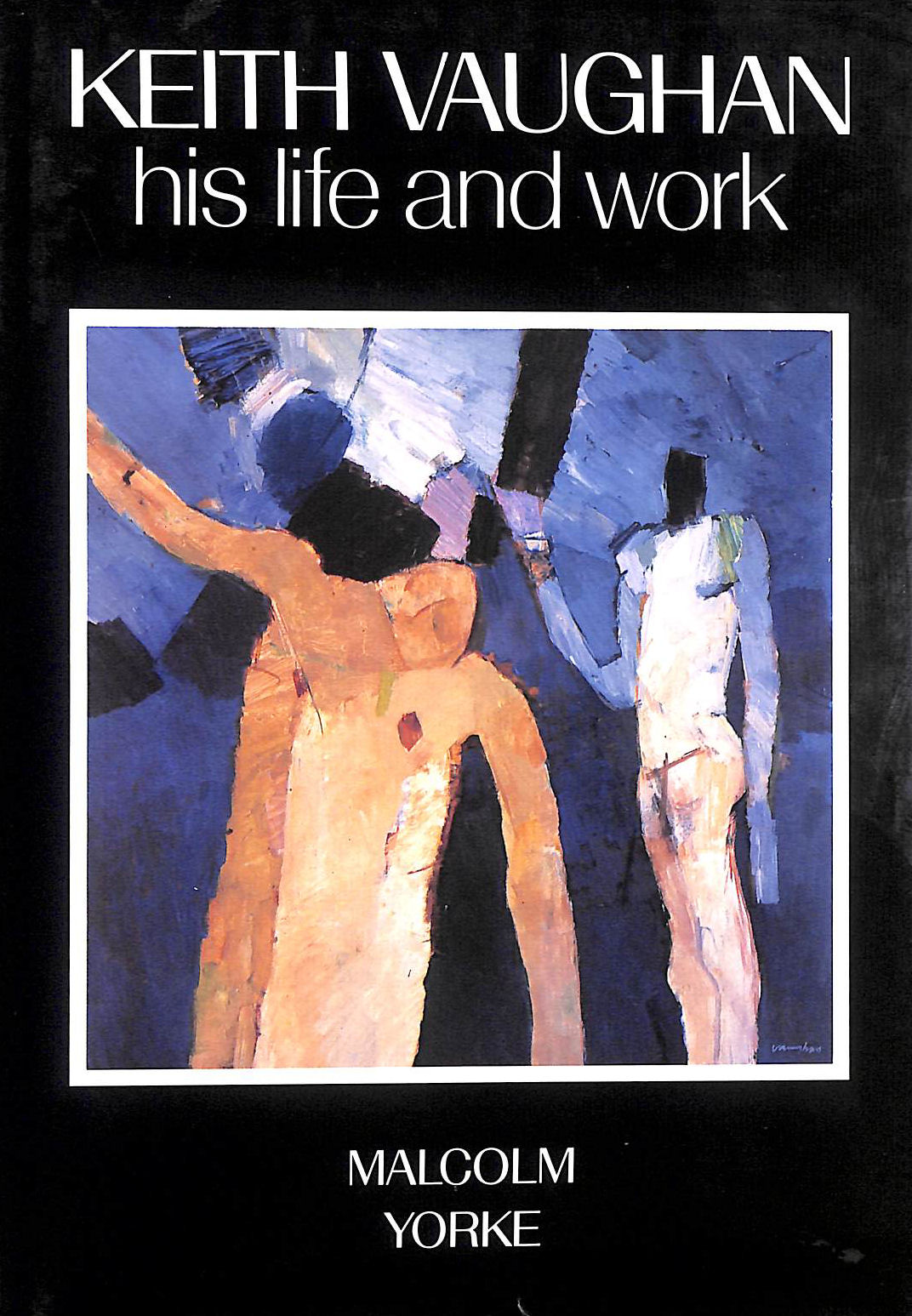 Keith Vaughan: His Life and Work