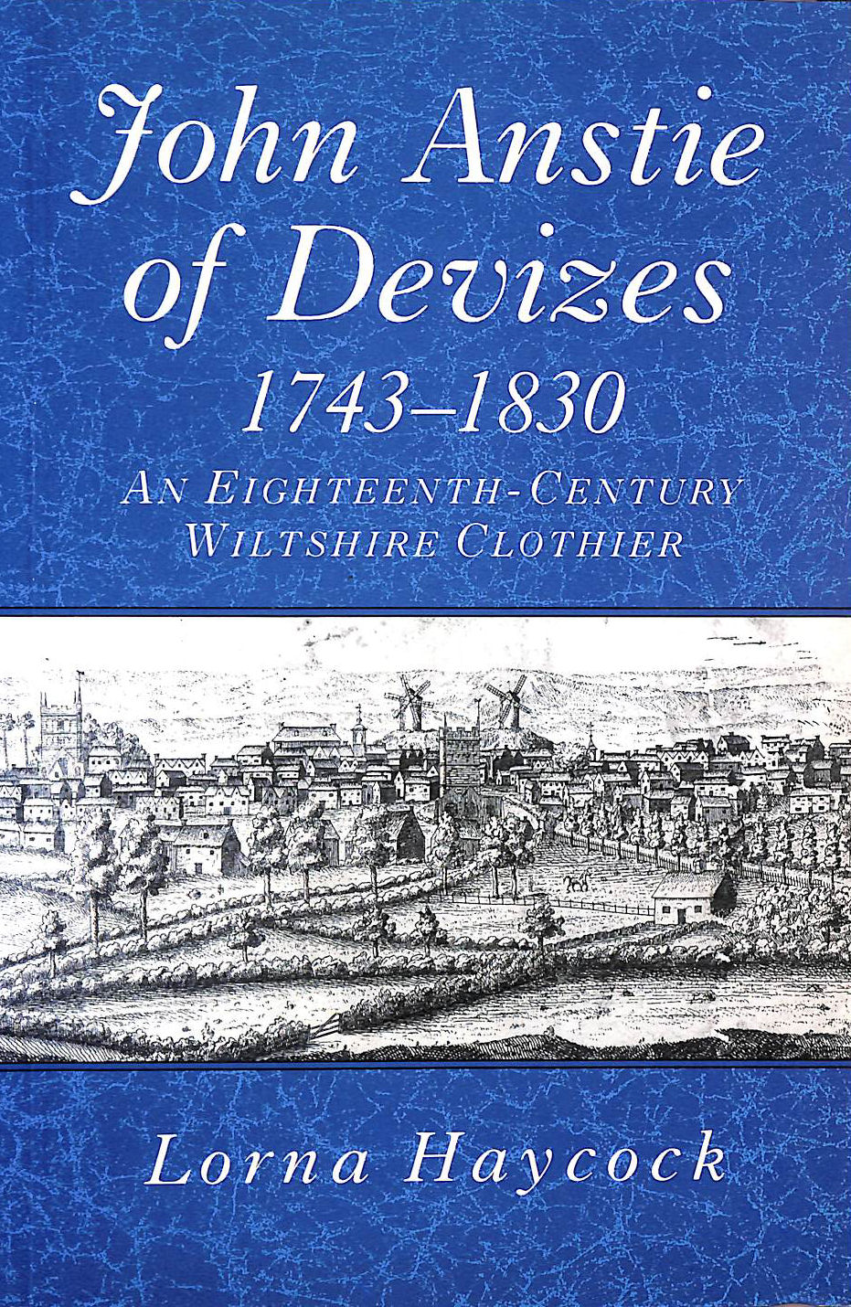 John Anstie of Devizes, 1743-1830: An Eighteenth-Century Wiltshire Clothier