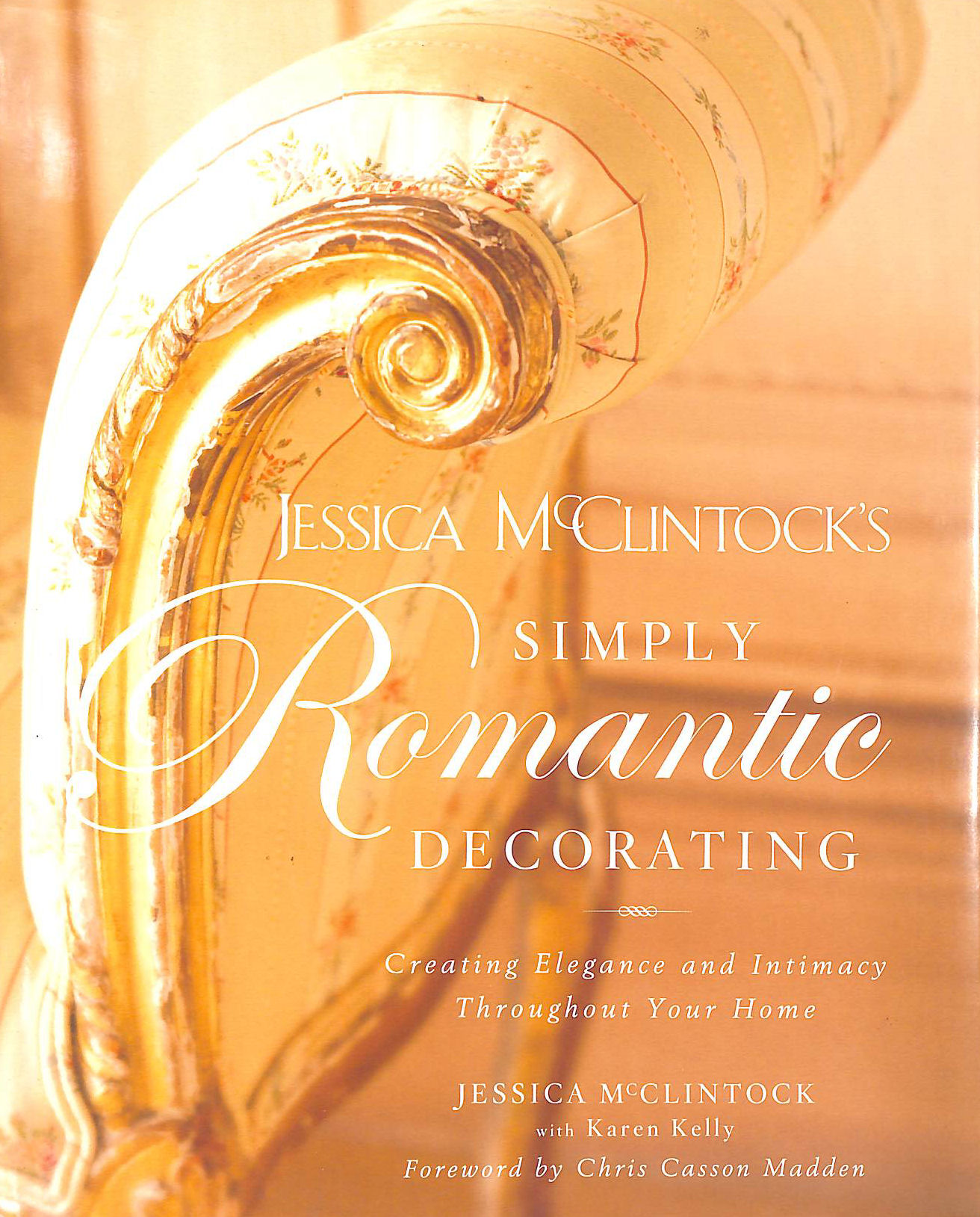 Jessica Mcclintock's Simply Romantic Decorating: Creating Elegance and Intimacy Throughout Your Home