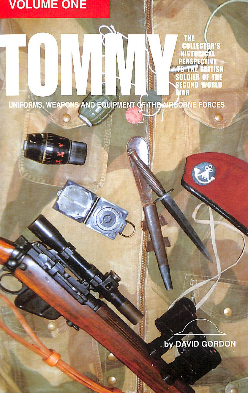 Tommy: Collector's Historical Edition: The Collector's Historical Perspective to the British Soldier of the Second World War : Uniforms, Weapons and Equipment of the Airborne Forces: 1