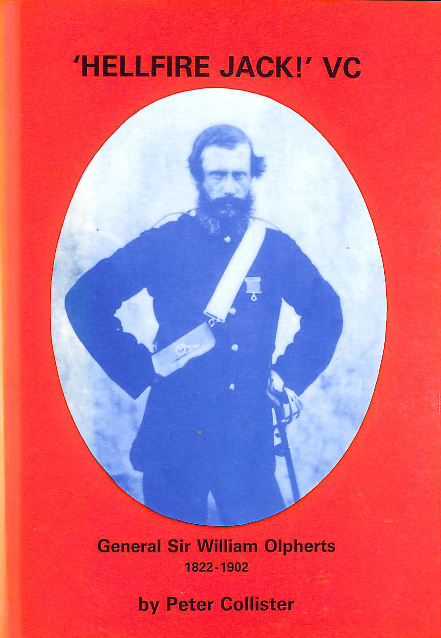 Hellfire Jack V. C.: The Life and Times of General Sir William Olpherts VC, GCB (1822-1902)
