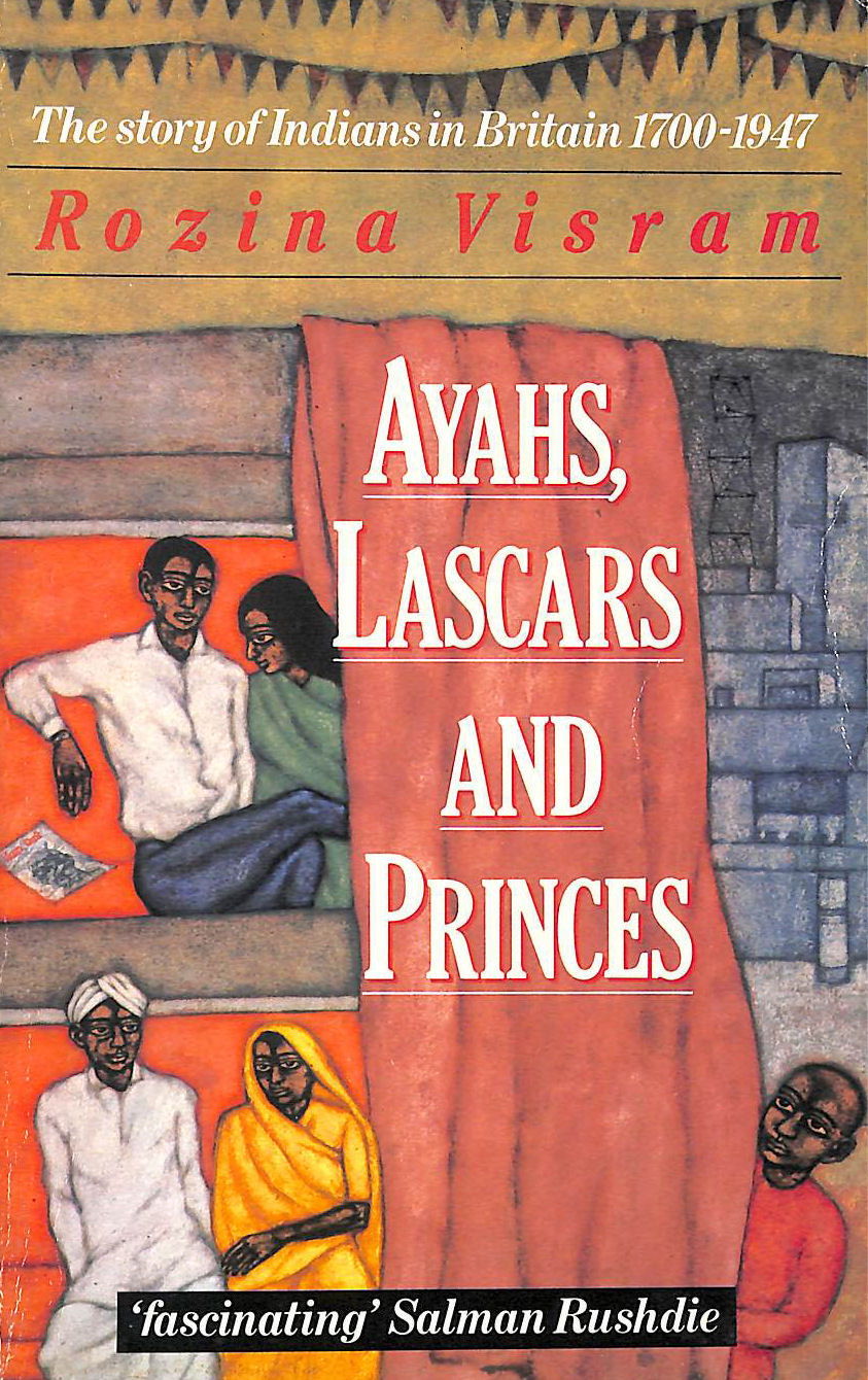 Ayahs, Lascars and Princes: Indians in Britain, 1700-1947