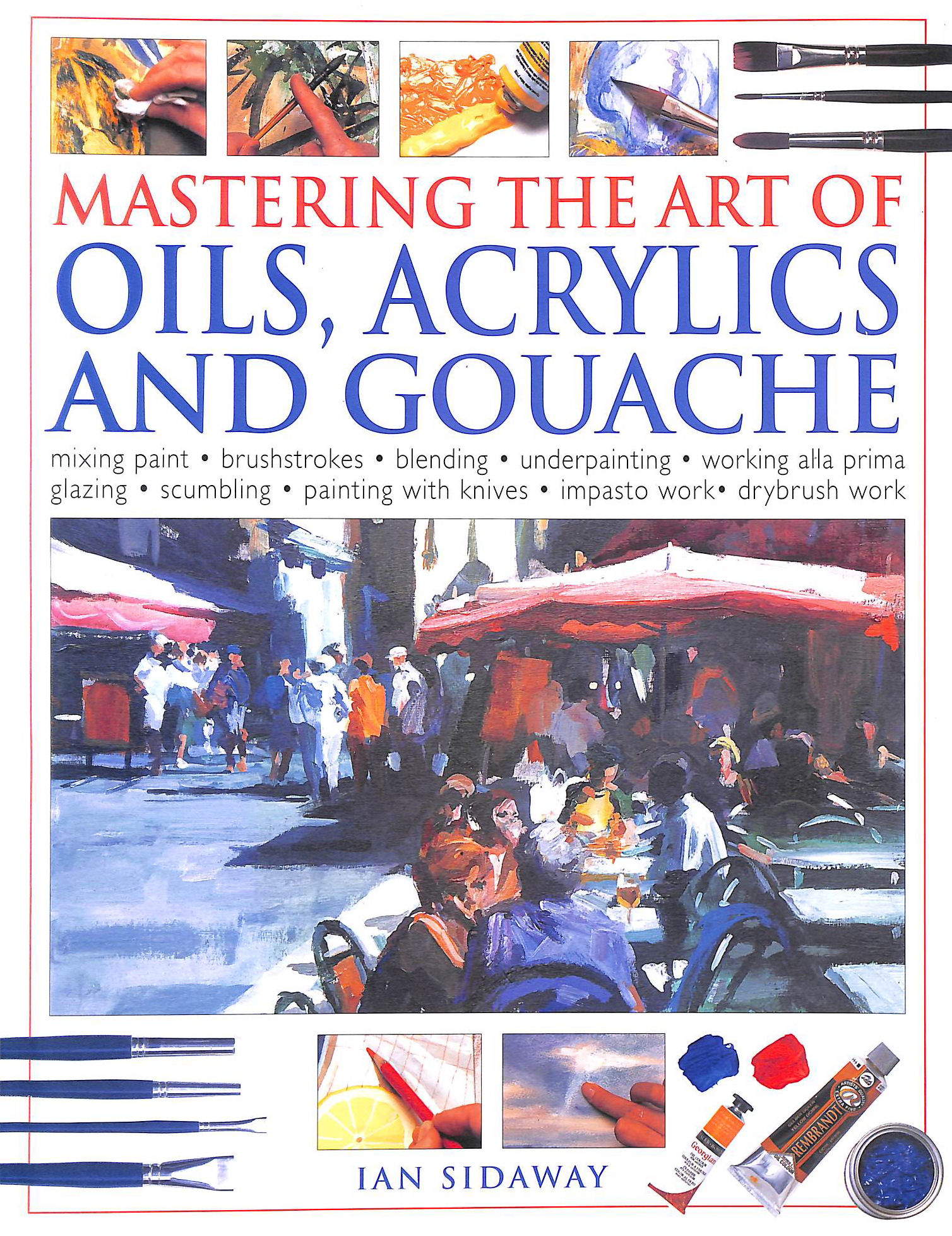Mastering The Art Of Oils, Acrylics And Gouache