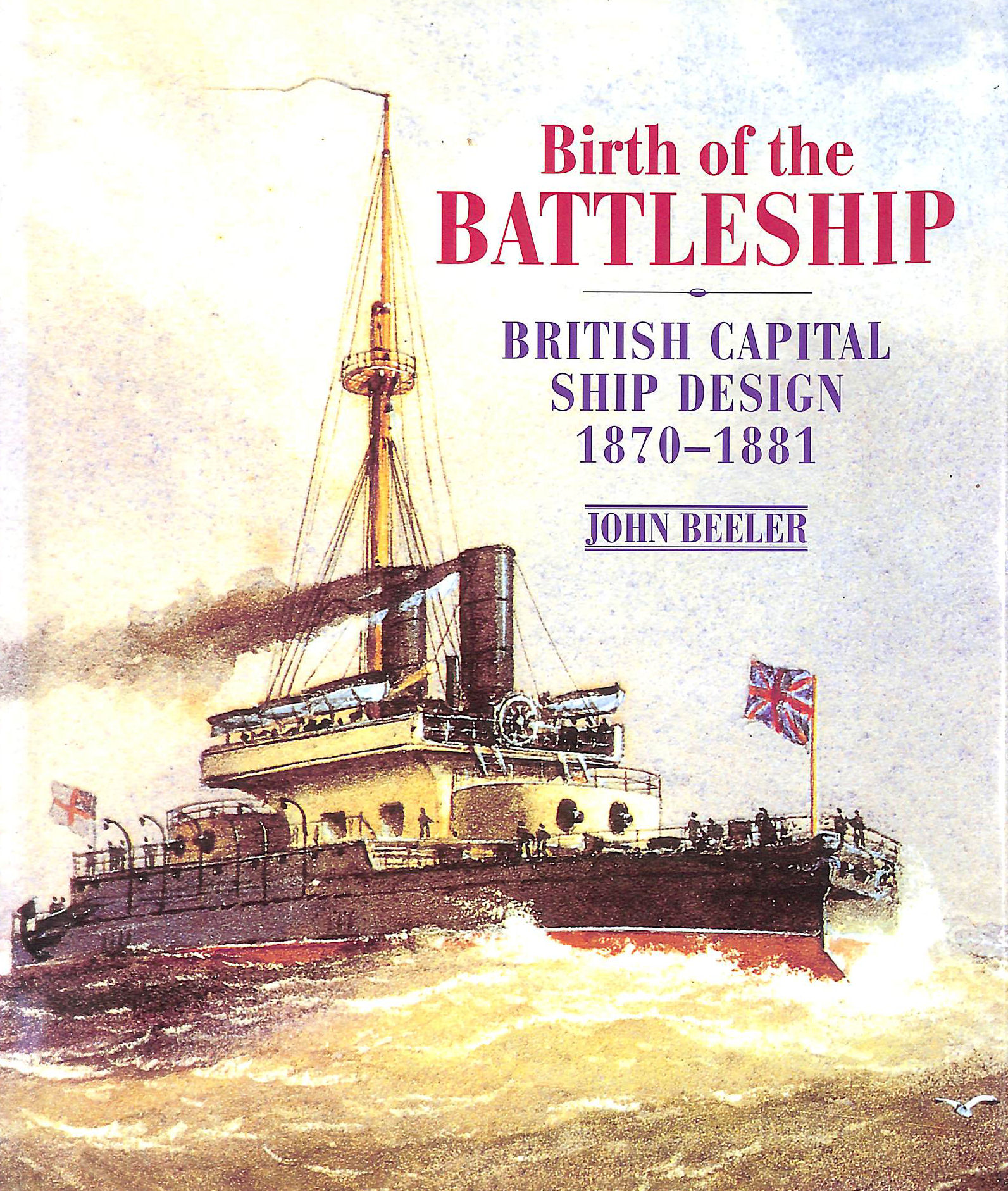 Birth of the Battleship: British Capital Ship Design 1870-1881
