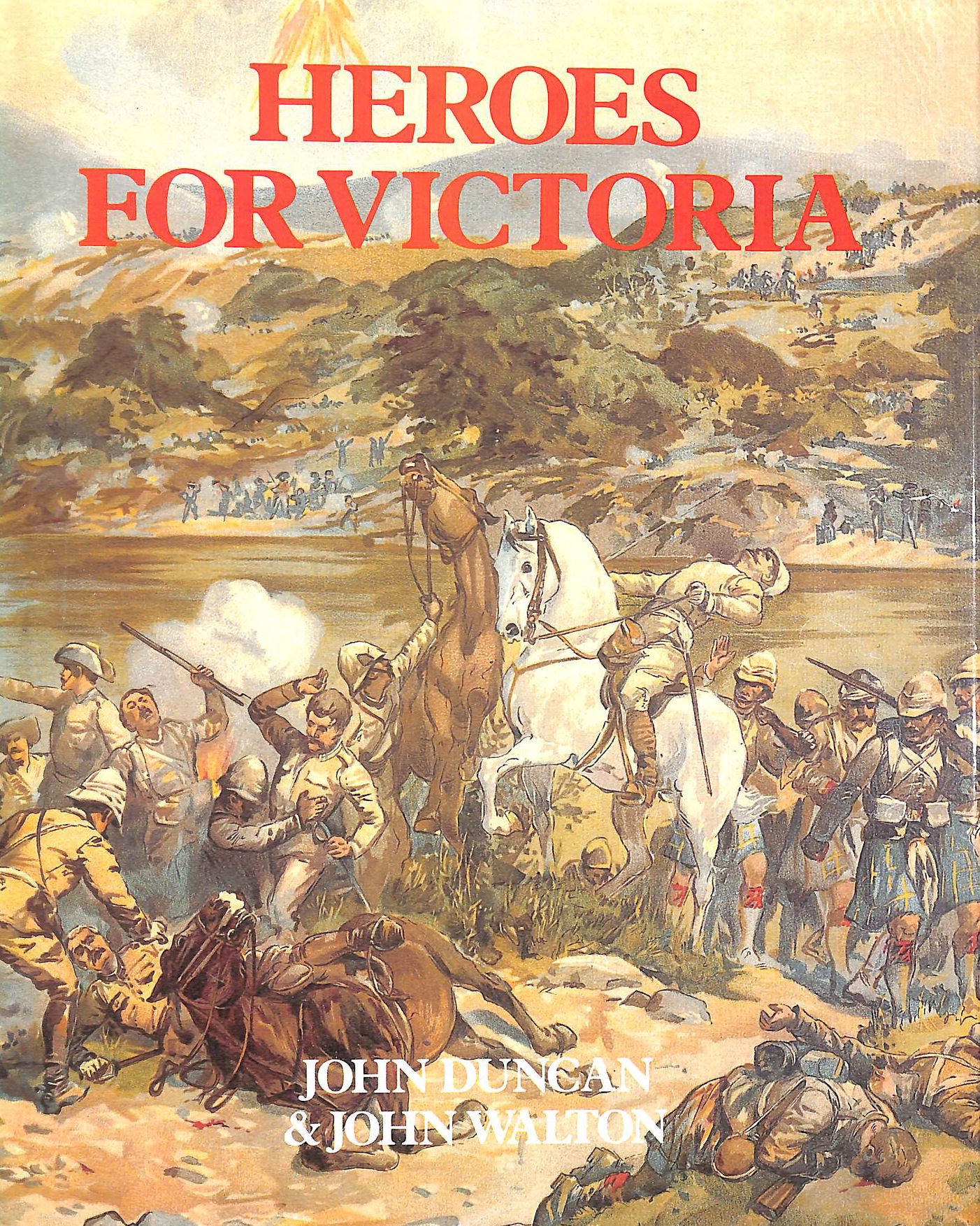 Heroes for Victoria, 1837-1901: Queen Victoria's Fighting Forces
