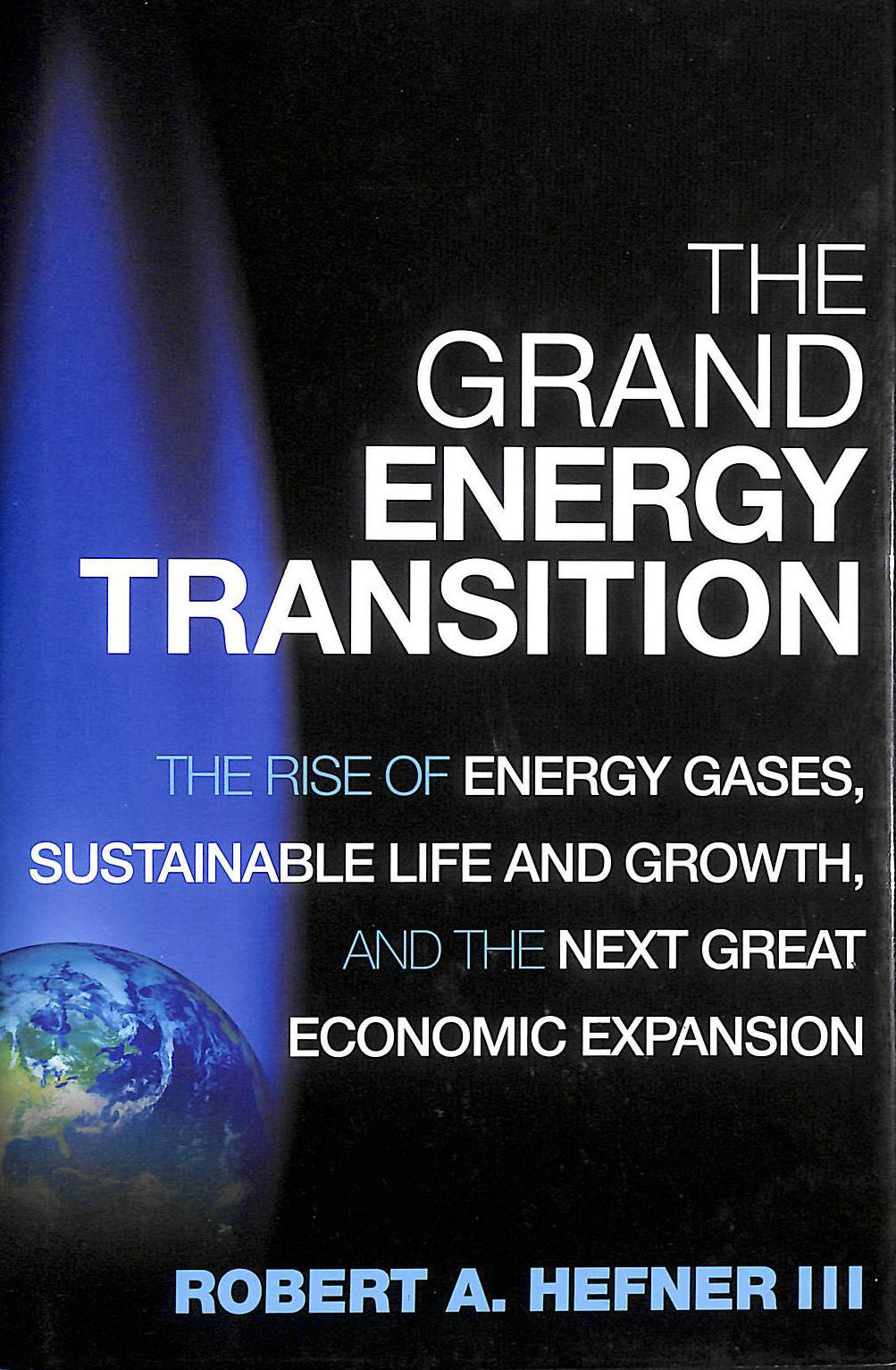 The Grand Energy Transition: The Rise of Energy Gases, Sustainable Life and Growth, and the Next Great Economic Expansion, Gift inscription by the author