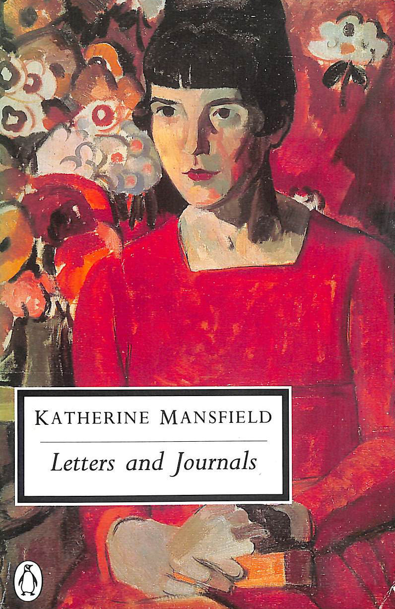 The Letters And Journals of Katherine Mansfield: A Selection