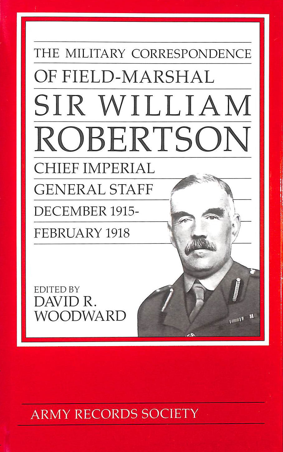 The Military Correspondence of Field Marshal Sir William Robertson
