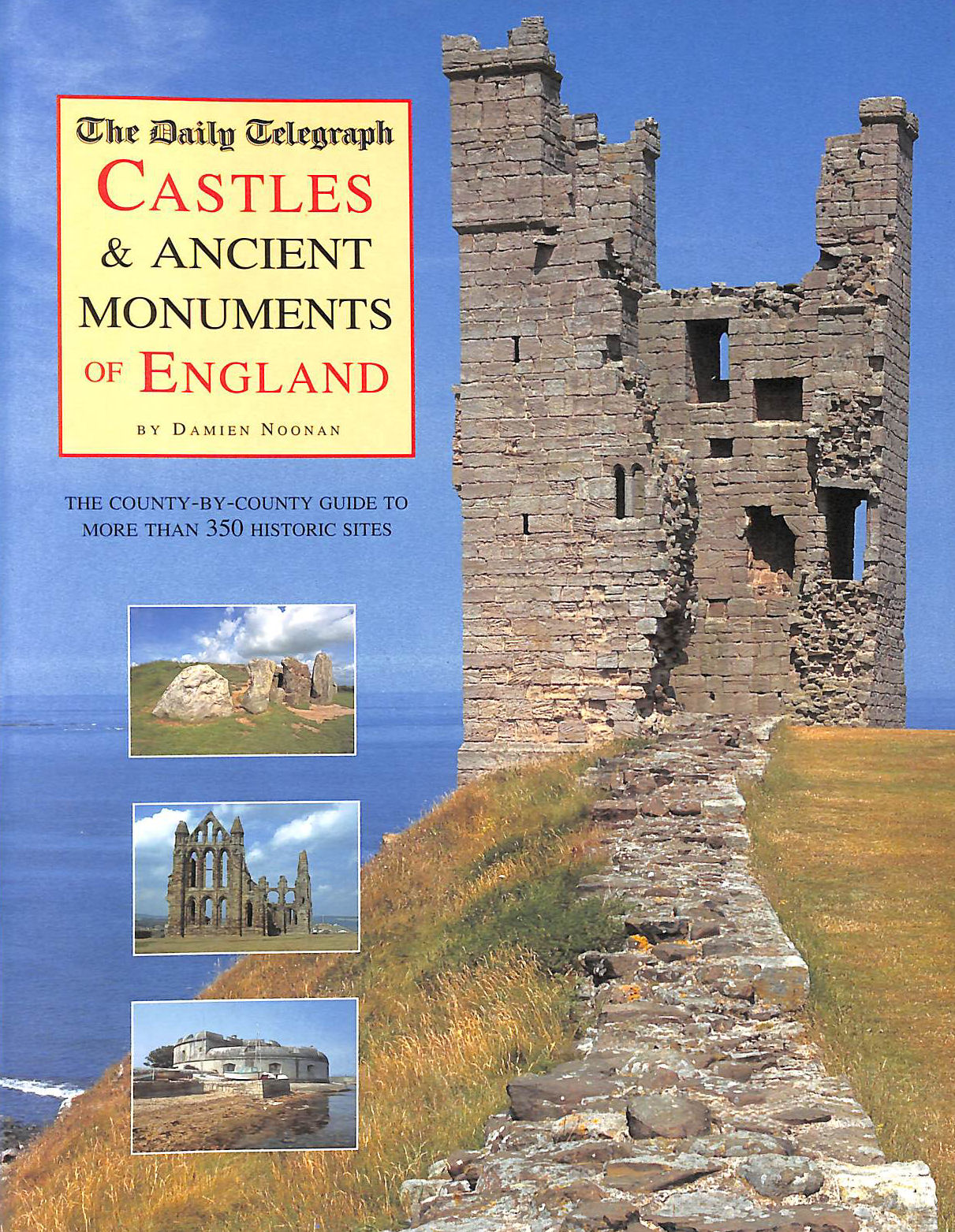 The Daily Telegraph Castles and Ancient Monuments of England: A County-by-county Guide to More Than 350 Historic Sites