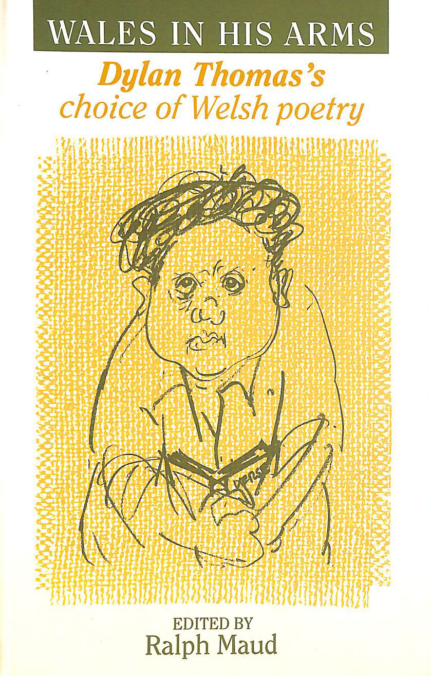 Wales in His Arms: Dylan Thomas's Choice of Welsh Poetry