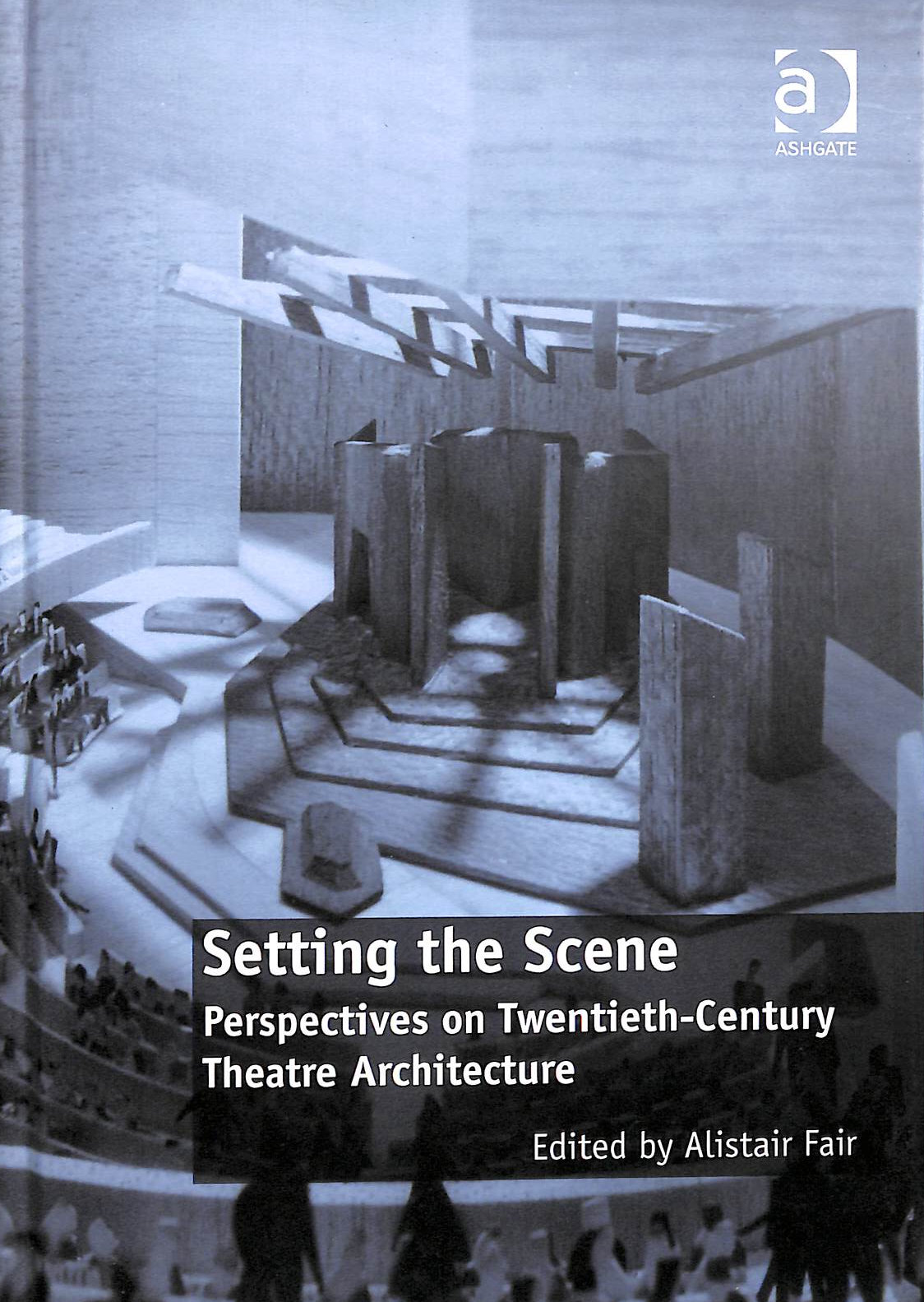 Setting the Scene: Perspectives on Twentieth-Century Theatre Architecture
