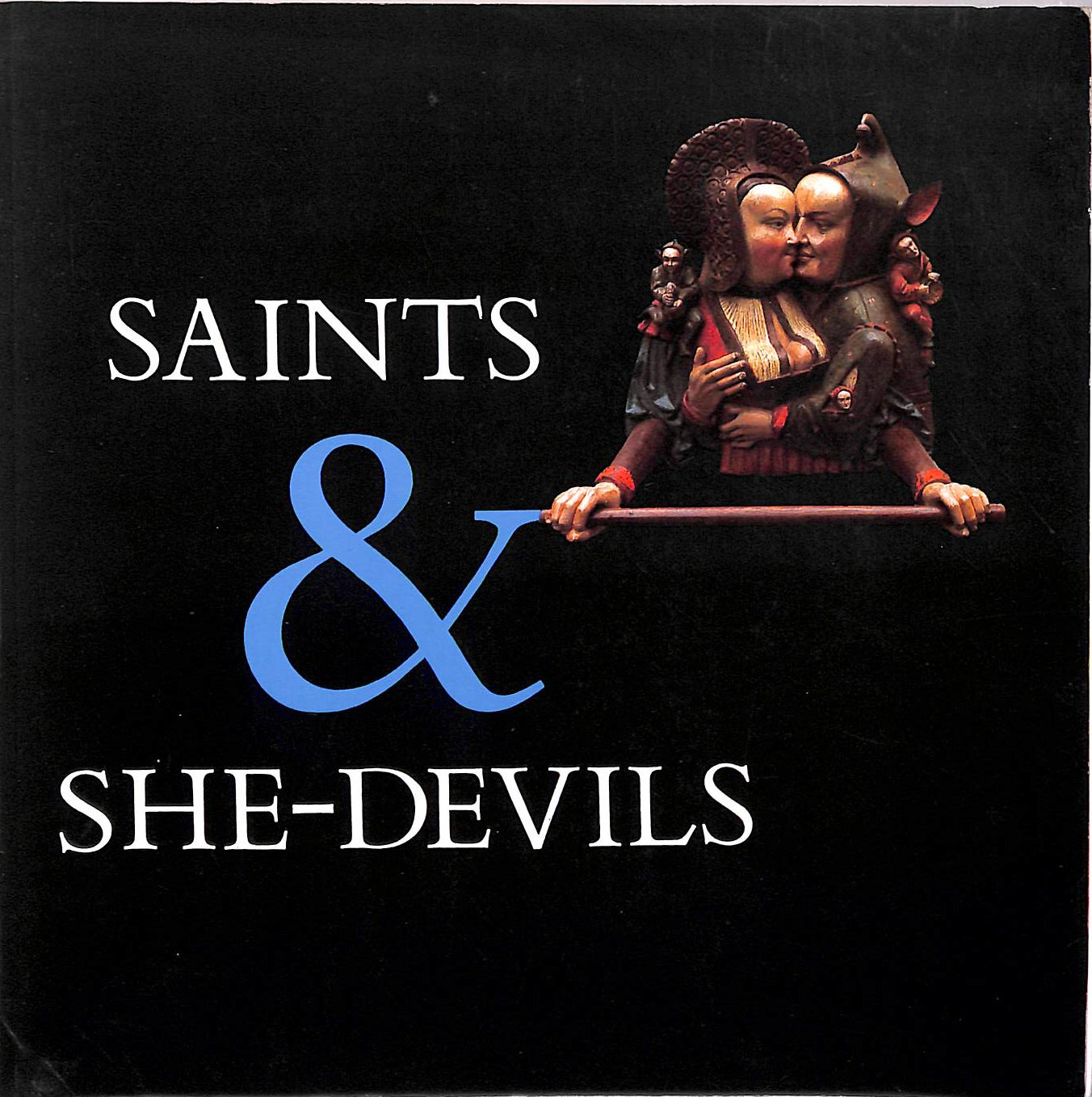 Saints and She-devils: Images of Women in the Fifteenth and Sixteenth Centuries