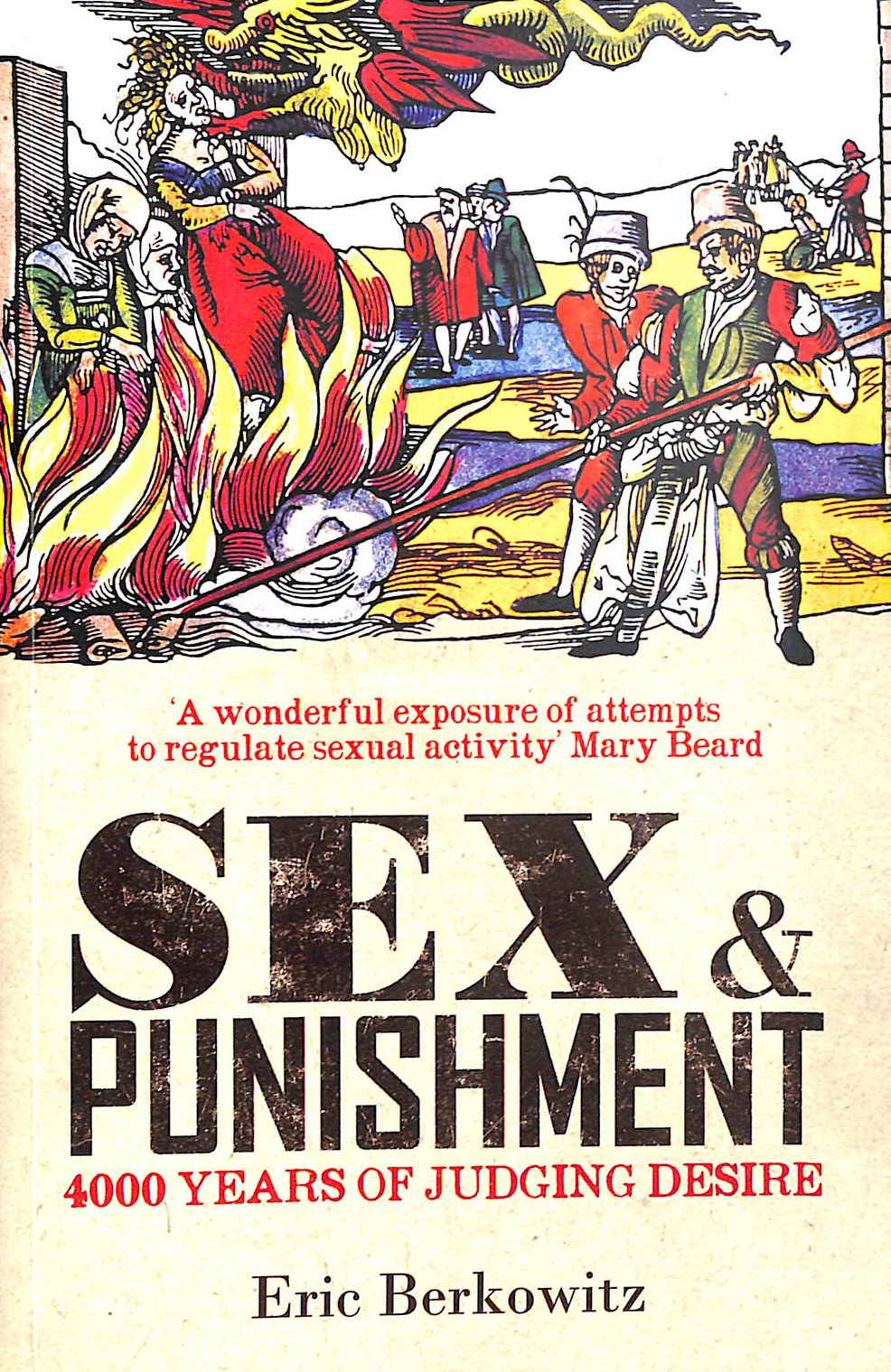 Sex and Punishment: Four Thousand Years of Judging Desire