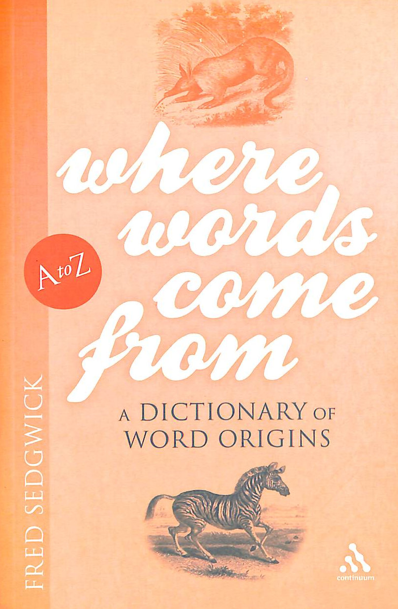 Where Words Come From: A Dictionary of Word Origins