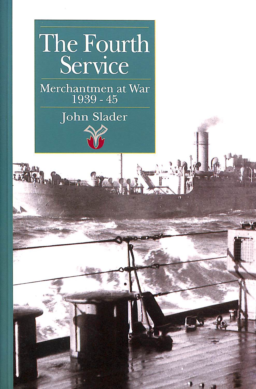 The Fourth Service: Merchantmen at War, 1939-45