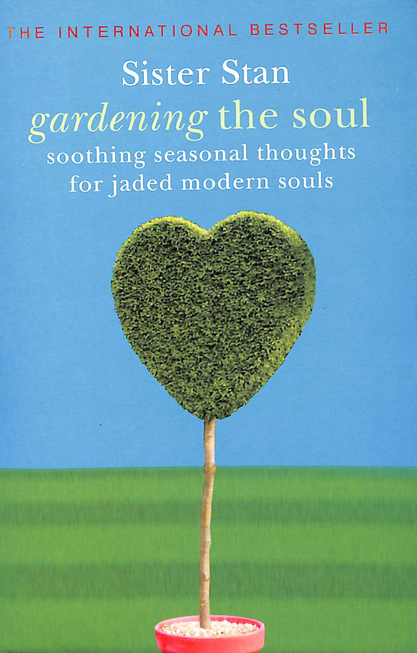 Gardening the Soul: Soothing Seasonal Thoughts for Jaded Modern Souls: 1