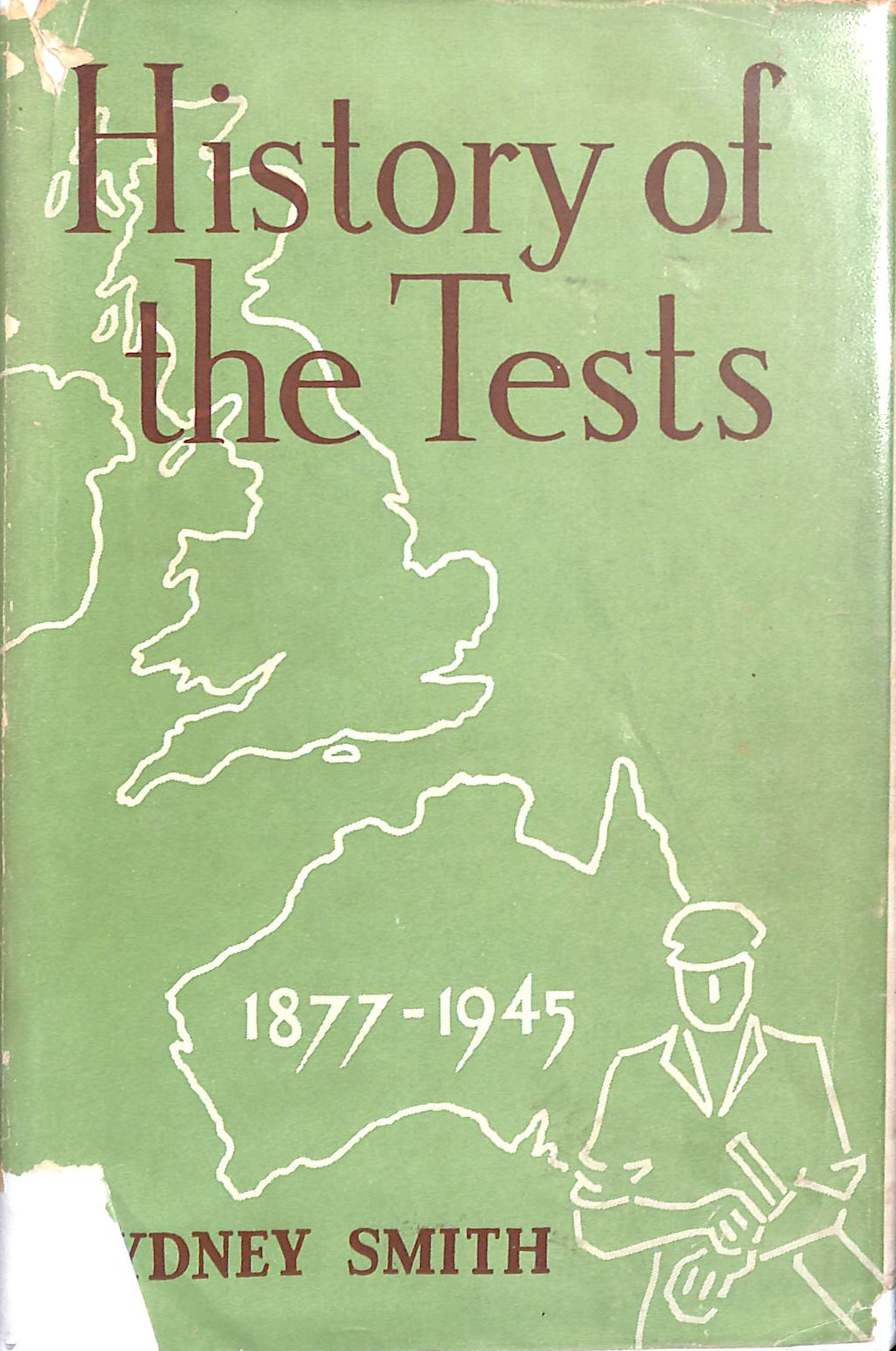History of the Tests: a Record of All Test Cricket Matches Played Between England and Australia 1877 to 1947